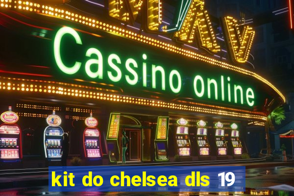 kit do chelsea dls 19